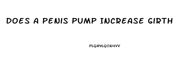 Does A Penis Pump Increase Girth