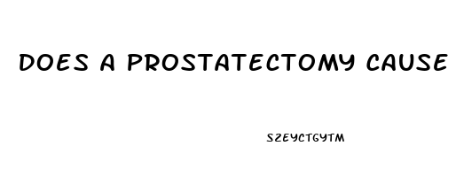 Does A Prostatectomy Cause Impotence