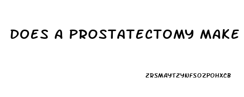 Does A Prostatectomy Make You Impotent