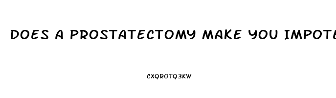Does A Prostatectomy Make You Impotent