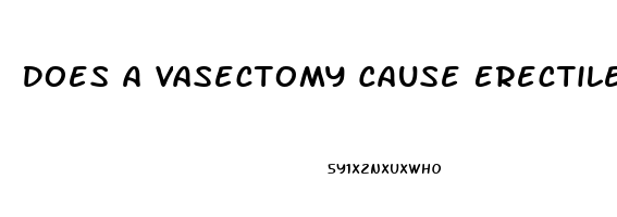 Does A Vasectomy Cause Erectile Dysfunction