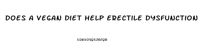 Does A Vegan Diet Help Erectile Dysfunction