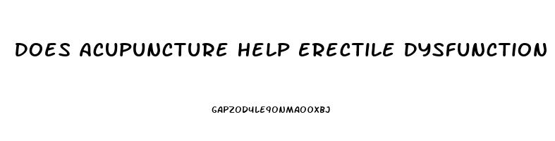 Does Acupuncture Help Erectile Dysfunction