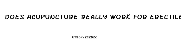 Does Acupuncture Really Work For Erectile Dysfunction