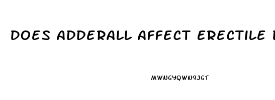 Does Adderall Affect Erectile Dysfunction
