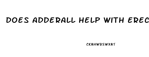 Does Adderall Help With Erectile Dysfunction