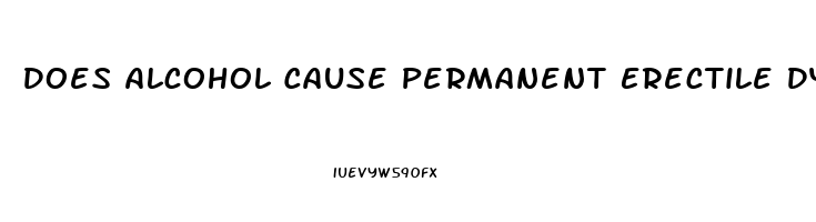 Does Alcohol Cause Permanent Erectile Dysfunction