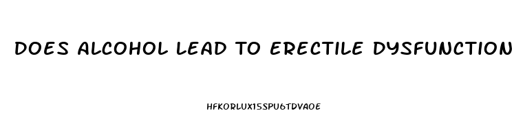 Does Alcohol Lead To Erectile Dysfunction