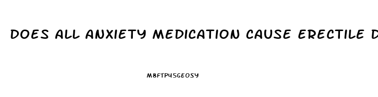 Does All Anxiety Medication Cause Erectile Dysfunction