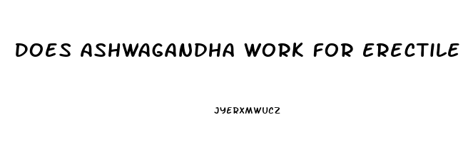 Does Ashwagandha Work For Erectile Dysfunction