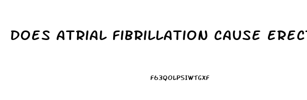 Does Atrial Fibrillation Cause Erectile Dysfunction