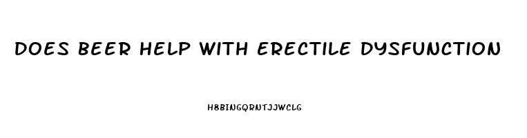 Does Beer Help With Erectile Dysfunction