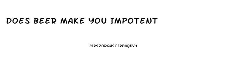 Does Beer Make You Impotent