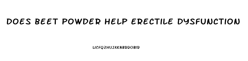 Does Beet Powder Help Erectile Dysfunction