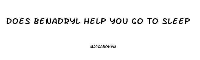 Does Benadryl Help You Go To Sleep