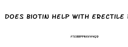 Does Biotin Help With Erectile Dysfunction