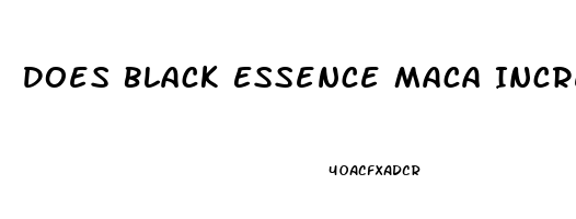 Does Black Essence Maca Increase Penis Size