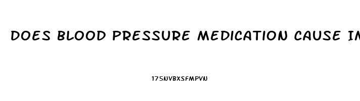 Does Blood Pressure Medication Cause Impotence And How To Solve That