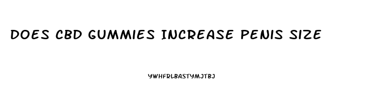 Does Cbd Gummies Increase Penis Size