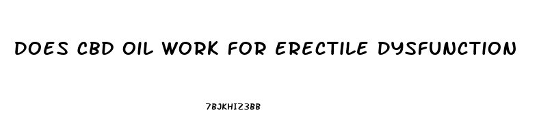 Does Cbd Oil Work For Erectile Dysfunction