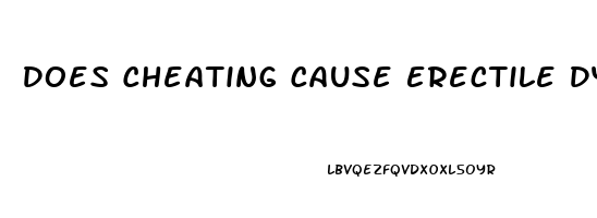 Does Cheating Cause Erectile Dysfunction