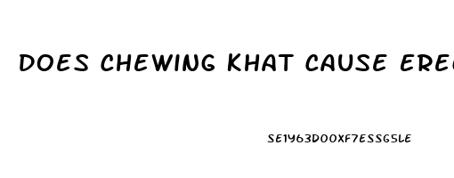 Does Chewing Khat Cause Erectile Dysfunction