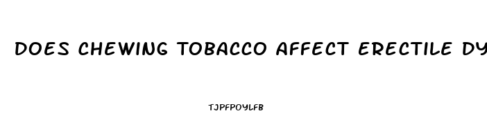 Does Chewing Tobacco Affect Erectile Dysfunction