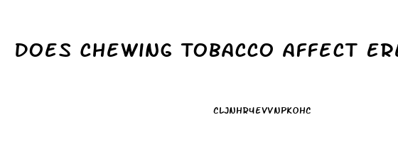 Does Chewing Tobacco Affect Erectile Dysfunction