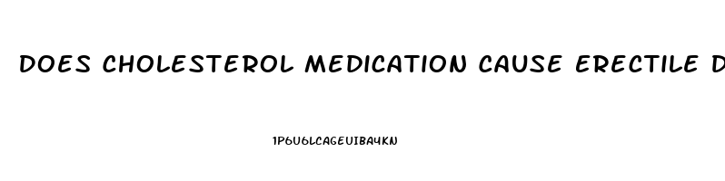 Does Cholesterol Medication Cause Erectile Dysfunction