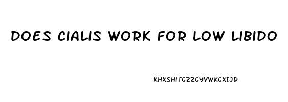 Does Cialis Work For Low Libido