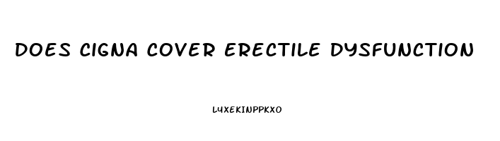 Does Cigna Cover Erectile Dysfunction