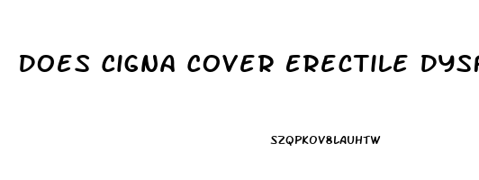 Does Cigna Cover Erectile Dysfunction