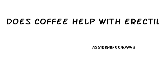 Does Coffee Help With Erectile Dysfunction