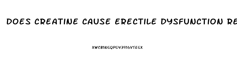 Does Creatine Cause Erectile Dysfunction Reddit