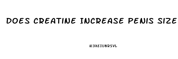 Does Creatine Increase Penis Size