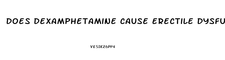 Does Dexamphetamine Cause Erectile Dysfunction