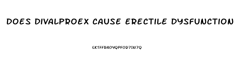 Does Divalproex Cause Erectile Dysfunction