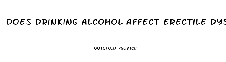 Does Drinking Alcohol Affect Erectile Dysfunction