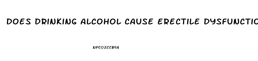 Does Drinking Alcohol Cause Erectile Dysfunction