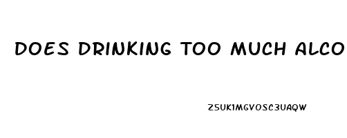 Does Drinking Too Much Alcohol Cause Erectile Dysfunction