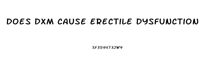 Does Dxm Cause Erectile Dysfunction