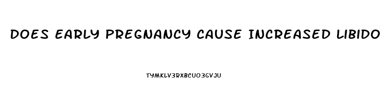 Does Early Pregnancy Cause Increased Libido