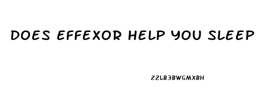Does Effexor Help You Sleep