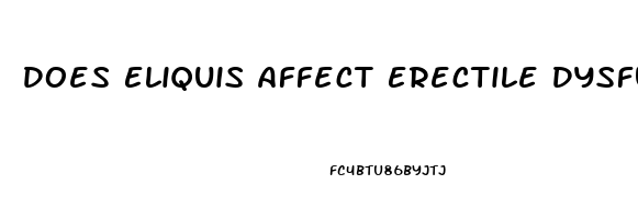 Does Eliquis Affect Erectile Dysfunction