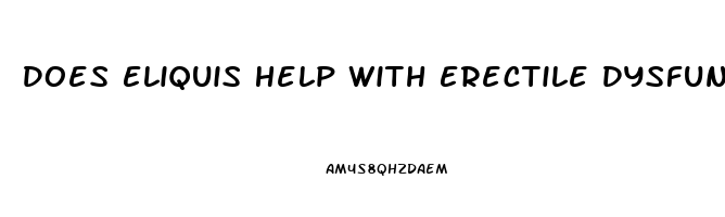 Does Eliquis Help With Erectile Dysfunction