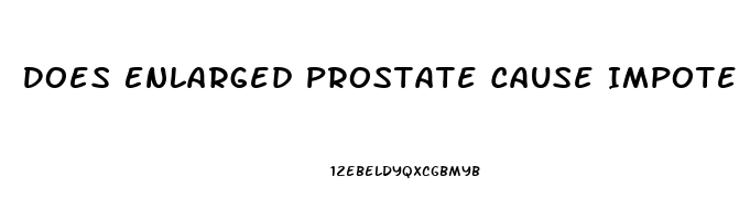 Does Enlarged Prostate Cause Impotence