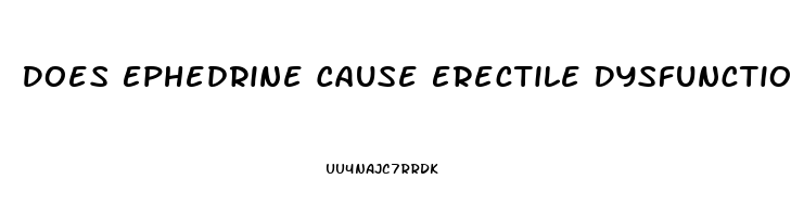 Does Ephedrine Cause Erectile Dysfunction