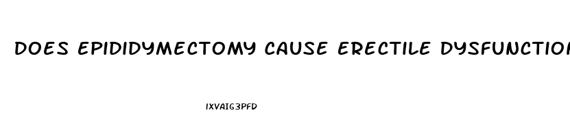 Does Epididymectomy Cause Erectile Dysfunction