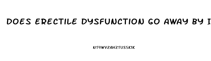 Does Erectile Dysfunction Go Away By Itself