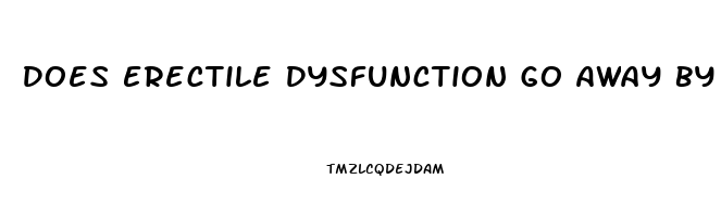 Does Erectile Dysfunction Go Away By Itself